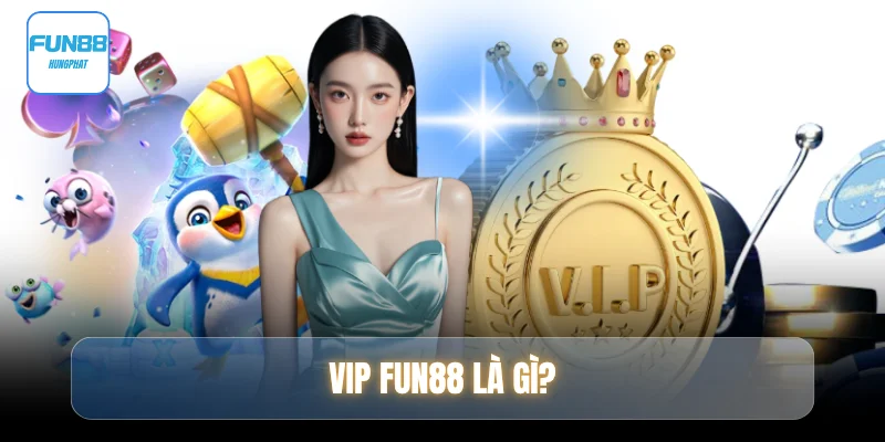 VIP FUN88 là gì?
